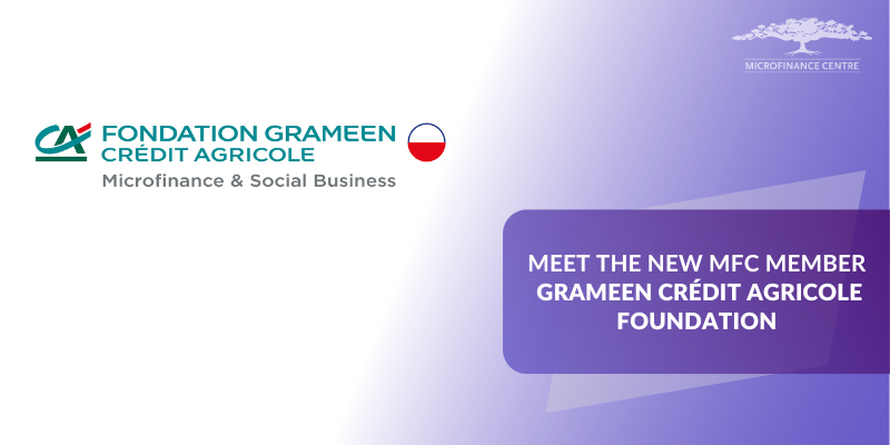 Meet the new MFC Member – Grameen Crédit Agricole Foundation